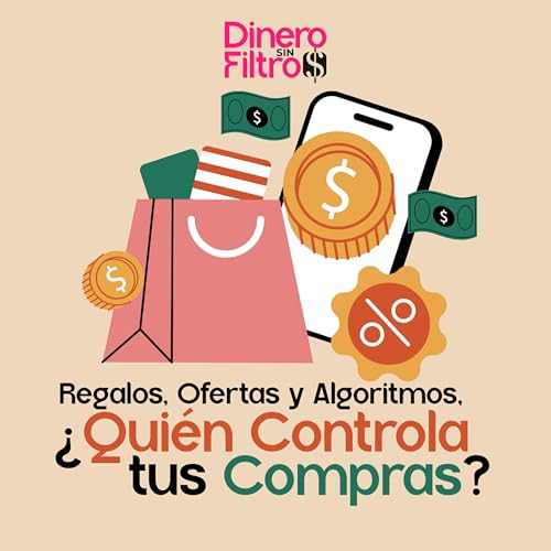 Regalos, fertas y Algoritmos, Quién Controla tus Compras, Dinero sin Filtros