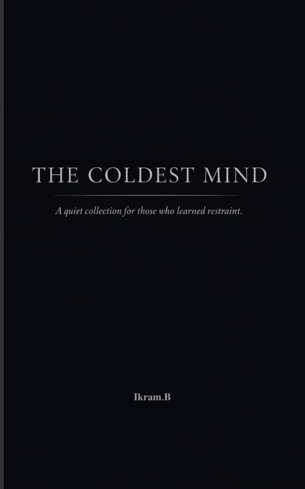 The Coldest Mind: Quiet quotes for those who learned restraint