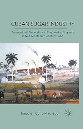 Cuban Sugar Industry: Transnational Networks and Engineering Migrants in Mid-Nineteenth Century Cuba-Wow! eBook
