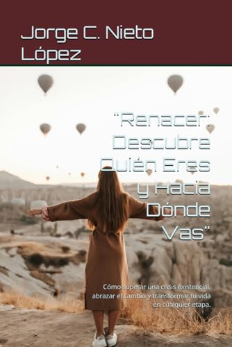 "Renacer: Descubre Quién Eres y Hacia Dónde Vas": Cómo superar