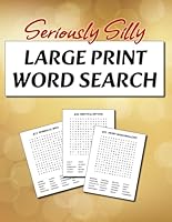 Seriously Silly LARGE PRINT WORD SEARCH: Big Print Puzzles for Adults, Seniors, Teens and Beginners (Everyday Puzzling: Word Games & Brain Boosters) B0F5N4KWHL Book Cover