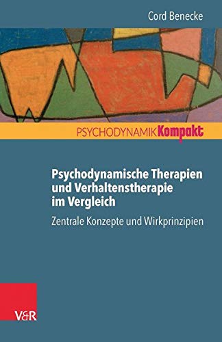 Preisvergleich Produktbild Psychodynamische Therapien und Verhaltenstherapie im Vergleich: Zentrale Konzepte und Wirkprinzipien (Psychodynamik Kompakt)
