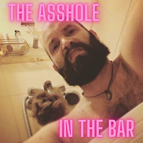 The Asshole in the Bar Podcast Episode 1