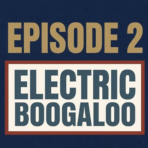 Episode 2 Electric Boogaloo