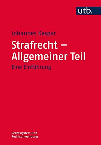 Strafrecht – Allgemeiner Teil: Eine Einführung (Rechtssystem und Rechtsanwendung, Band 4229) Strafrecht – Allgemeiner Teil: Eine Einführung (Rechtssystem und Rechtsanwendung, Band 4229)
