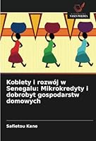Kobiety i rozwój w Senegalu: Mikrokredyty i dobrobyt gospodarstw domowych (Polish Edition) 6208774276 Book Cover