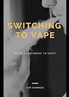 Switching to vape: Going from smoke to vape? 826915170X Book Cover