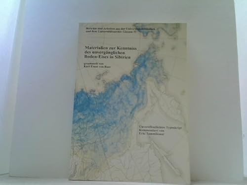 Materialien zur Kenntniss des unvergänglichen Boden-Eises in Sibirien: Unveröffentlichtes Typoskript von 1843 und erste Dauerfrostbodenkunde (Berichte ... und dem Universitätsarchiv Giessen)