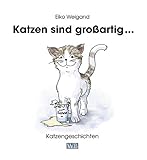 katzengeschichten buch  Katzen sind großartig ...: Katzengeschichten