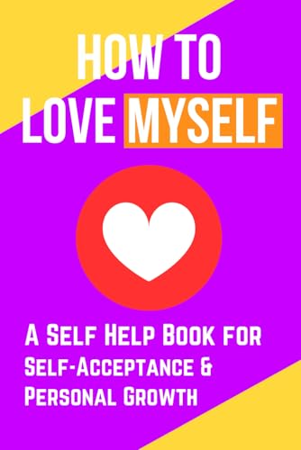How to Love Myself: A Self Help Book for Self-A... B0DC3XNMMK Book Cover