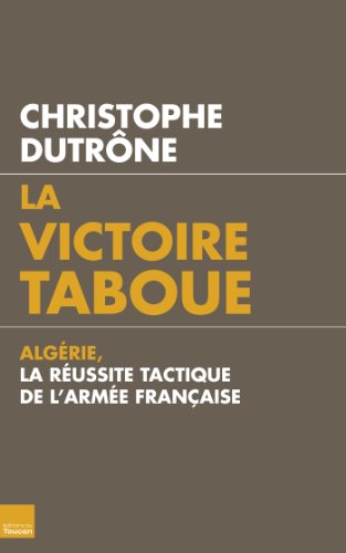 La victoire taboue : Algérie, la réussite tactique de l'armée française (TOUC.ENQUETES) PDF Ebook En Ligne