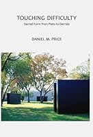 Touching Difficulty: Sacred Form from Plato to Derrida 1934542091 Book Cover