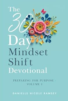 Paperback The 30-Day Mindset Shift Devotional: Preparing for Purpose - Volume I Book