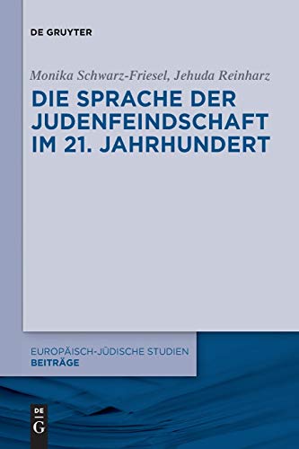 Die Sprache der Judenfeindschaft im 21. Jahrhundert (Europäisch-jüdische Studien – Beiträge, Ba Die Sprache der Judenfeindschaft im 21. Jahrhundert (Europäisch-jüdische Studien – Beiträge, Ba