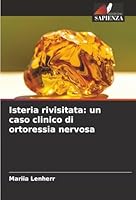 Isteria rivisitata: un caso clinico di ortoressia nervosa (Italian Edition) 6208982030 Book Cover