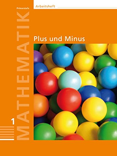 Mathematik 1, Primarstufe, Arbeitsheft Plus und Minus: Erkunden und