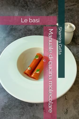 Manuale di cucina molecolare: le basi