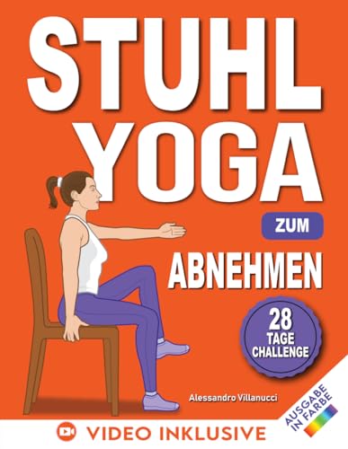 Stuhl-Yoga zum Abnehmen: Eine 28-Tage-Herausforderung zum effektiven Abnehmen von Bauchfett mit sanften, angeleiteten Übungen in nur 15 Minuten pro Tag - Konzipiert für Anfänger und Senioren.