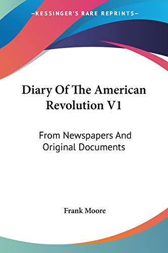 Diary Of The American Revolution V1: From Newspapers And Original Documents