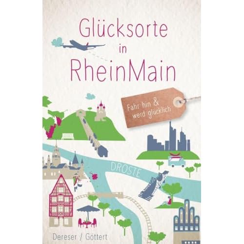 Glücksorte in RheinMain: Fahr hin und werd glücklich