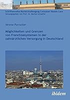 Möglichkeiten und Grenzen von Franchisesystemen in der zahnärztlichen Versorgung in Deutschland (Schriftenreihe Masterstudiengang Consumer Health Care) 3838201868 Book Cover