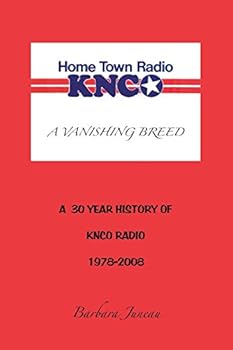 Hometown Radio: A Vanishing Breed: A 30 Year History of Knco Radio 1978-2008