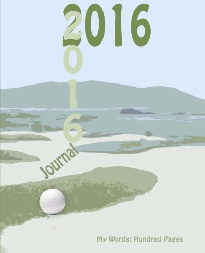 2016 Golf Journal: My Words: Hundred Page Journal (My Words: Hundred Pages Series) by V J Schultz (2015-11-06)