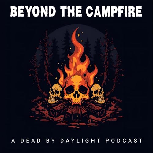 Beyond The Campfire: A Dead by Daylight Podcast cover art