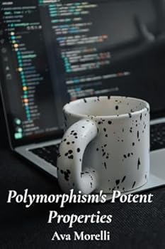 Paperback Polymorphism's Potent Properties: Exploring Object-Oriented Programming's Flexibility, Extending Reusability And Minimizing Code Duplication Book