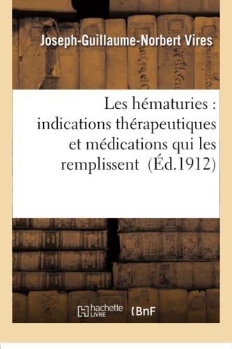 Les Hématuries: Indications Thérapeutiques Et Médications Qui Les Remplissent (Sciences) (French Edition)