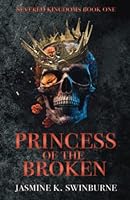 Princess of the Broken: Severed Kingdoms book 1 1739299515 Book Cover