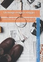 Un lungo magico viaggio: Vere storie coltivate in 50 anni di vita in giro per il mondo B0BNTW8YSJ Book Cover