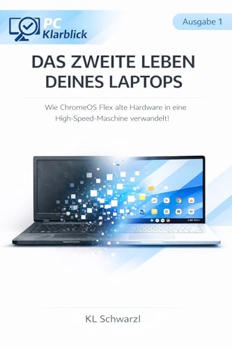 PC Klarblick: Das zweite Leben deines Laptops. Wie Chrome OS Flex alte Hardware in eine High-Speed-Maschine verwandelt ! (German Edition)