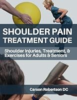Shoulder Pain Treatment Guide: Shoulder Injuries, Treatment, & Exercises for Adults & Seniors B0CGGFQ5HS Book Cover