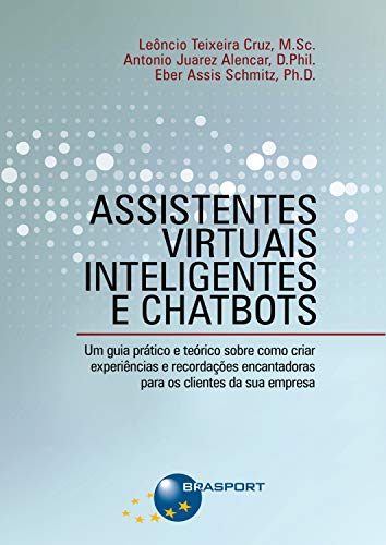 Assistentes Virtuais Inteligentes e Chatbots: Um guia prático e t...
