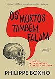 Os mortos também falam: Os casos extraordinários de um médico-legista