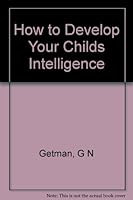 How to Develop Your Childs Intelligence 0979780055 Book Cover