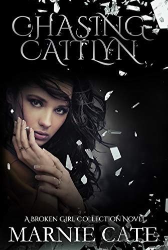 Chasing Caitlyn (A Broken Girl Collection Book 1) by [Marnie Cate, J.M. Northup]