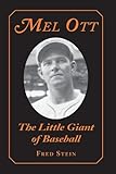 Mel Ott: The Little Giant of Baseball