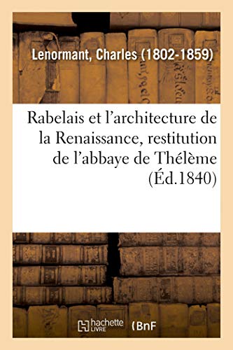 Rabelais Et l'Architecture de la Renaissance, Restitution de l'Abbaye de Thélème (French Edition)
