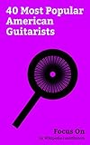 Focus On: 40 Most Popular American Guitarists: Leon Bridges, Josh Ritter, Kyle Jacobs, Omar Espinosa, Jude Gold, Neil Hagerty, Paul Nelson (musician), ... Matt Hyde, John Wilkinson (guitarist), etc.