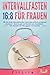 Produktbild INTERVALLFASTEN 16:8 FÜR FRAUEN: Wie Sie durch intermittierendes Fasten ganz einfach und gesund abnehmen - Ohne Hunger und Verzicht zum Traumkörper - inkl. Rezepte & Ernährungsplan von Experten