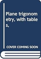 Plane trigonometry, with tables, B0007DW7BK Book Cover