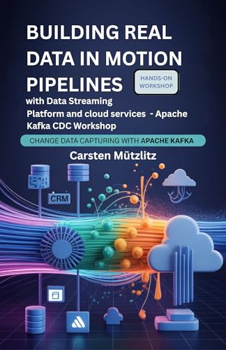 Building real data in motion pipelines with Data Streaming Platform and cloud services - Apache Kafka CDC Workshop: Change data capturing with Apache Kafka