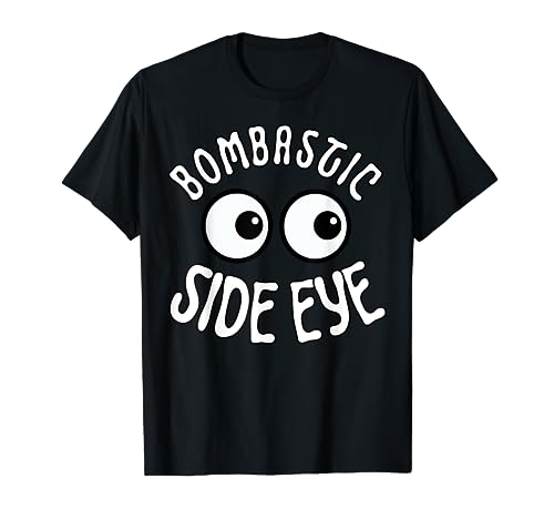 Bombastic Side Eye Funny Viral Catchphrase Meme T-Shirt