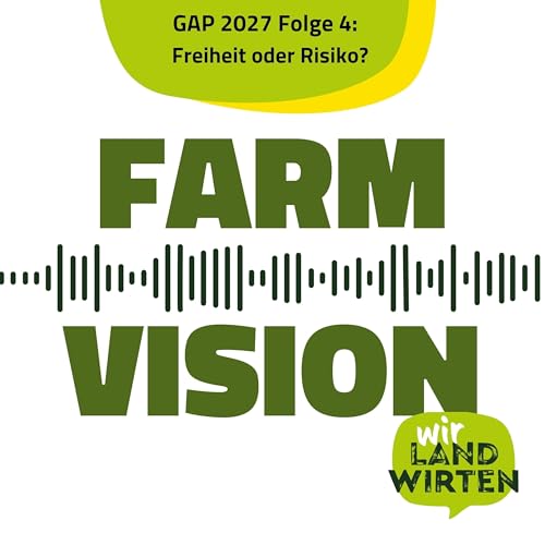 FarmVision - GAP nach 2027 Folge 4: Freiheit oder Risiko?