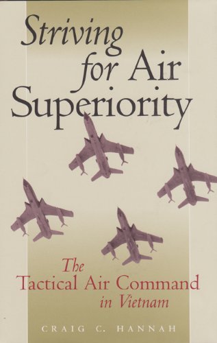 Striving for Air Superiority: The Tactical Air Command in Vietnam (Williams-Ford Texas A&M University Military History Series Book 76)