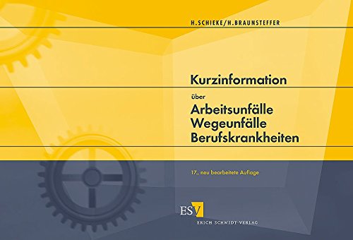 Kurzinformation über Arbeitsunfälle Wegeunfälle Berufskrankheiten: Eine gedrängte Darstellung ü Kurzinformation über Arbeitsunfälle Wegeunfälle Berufskrankheiten: Eine gedrängte Darstellung ü