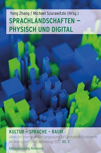 Sprachlandschaften – physisch und digital: Kultur – Sprache – Raum. Akten des Internationalen Symposiums für Germanistik-Studierende am Beijing Institute of Technology 2022, Bd. 2 (German Edition)
