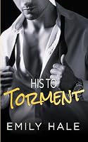His to Torment : A Billionaire Romance 1950129209 Book Cover